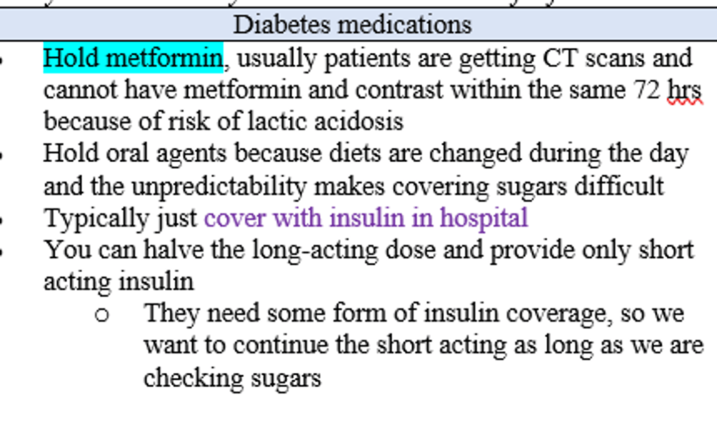 <p>Hold metformin (pts w chance of CT scan cannot have metformin &amp; contrast within 72h dt risk lactic acidosis)</p>
