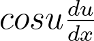 <p>cos(u) * derivative of u</p>