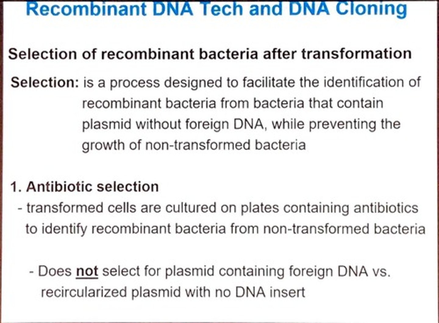 <p>Transformed cells are cultured on plates with antibiotics; only those with the plasmid survive.</p>