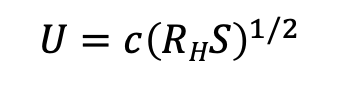 c is a resistance factor… large for smooth objects, small for rough
S is the slope of the bed, representative of the friction slope
R is the hydraulic radius… the ratio of cross-sectional area to perimeter