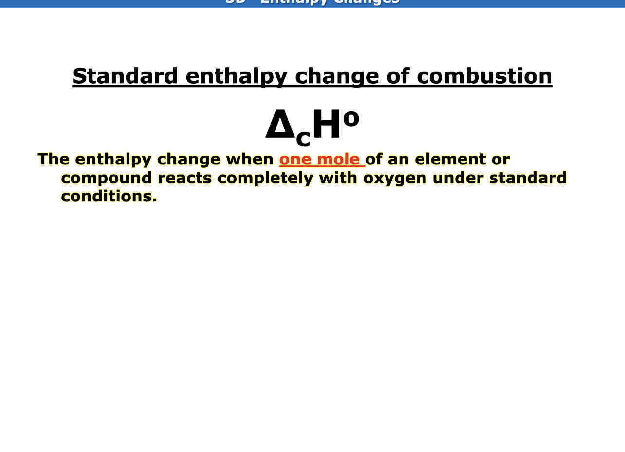 <p>The enthalpy change when one mole of an element or compound reacts completely with oxygen Under standard conditions</p>