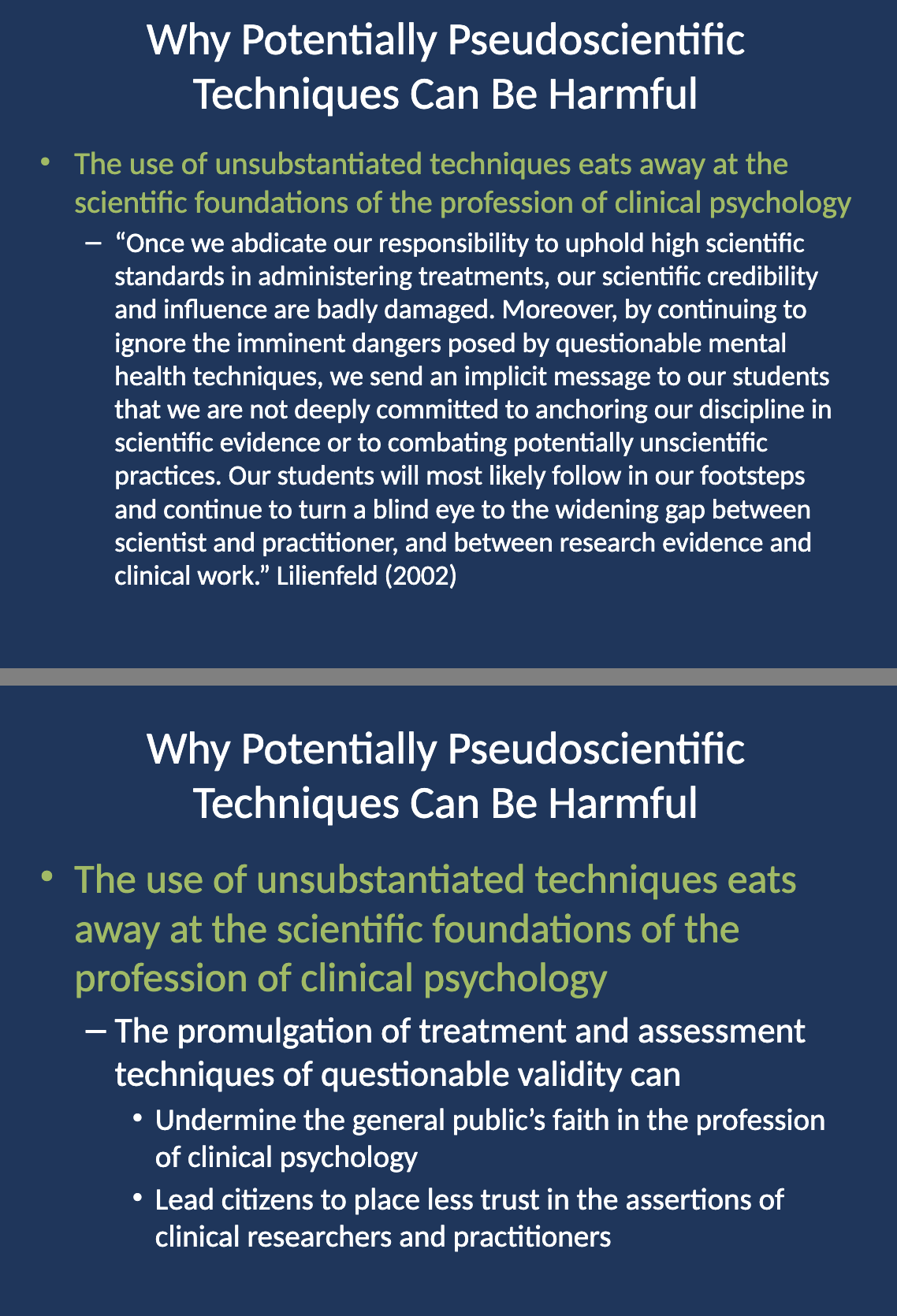 <p><strong>The use of unsubstantiated techniques erodes the scientific foundation of clinical psychology</strong> by undermining the profession’s credibility and damaging its commitment to scientific evidence.</p>