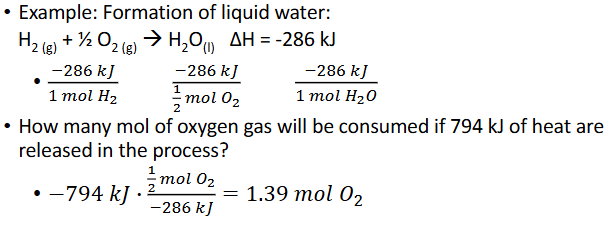 <p>When given the value for the entahlpy (heat released or gained) for a chemical reaction, it cna be related to the moles of each substance in that reaction</p><ul><li><p>Example: formation of liquid water:</p></li></ul><p></p>