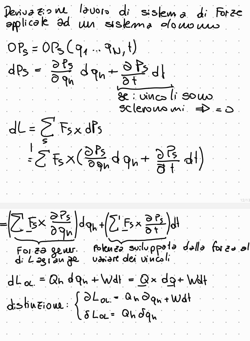 <p>causa del sistema olonomo, si distingue fra spostamenti possibili e spostamenti virtuali, <br>nella formula <strong>Q </strong>sta per la forza generalizzata di Lagrange <br><strong>W </strong> è la potenza sviluppata dalle forze al variare del vincolo <br></p>