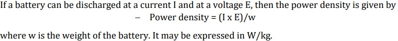 <ul><li><p>Power density measures how quickly a battery can deliver power per unit weight — higher power density means more power in a lighter battery.</p></li><li><p>It is the power per unit weight (or volume) of the battery. It may be expressed in W/kg</p></li></ul><p></p>