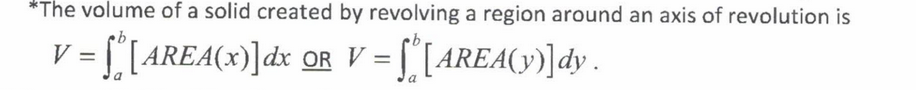 <p>A disk is created when there is no space between the area that is being revolved and the axis about which it is being revolved around. AREA OF A DISK = πr²</p>