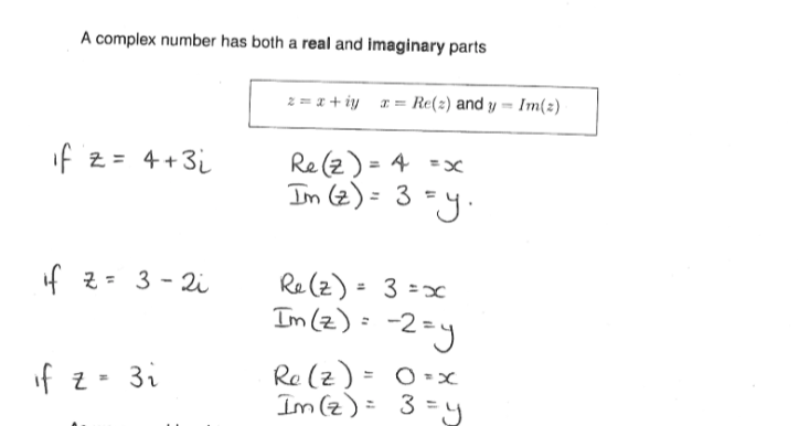 <p>A complex number has both real and imaginary parts</p><p>Z = x +iy</p><ul><li><p>x = Re(z)</p></li><li><p>y = Im(z)</p></li></ul><p></p>