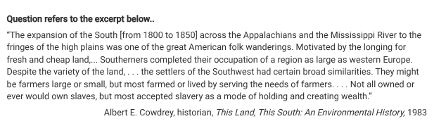 <p>Which of the following was the most significant impact of the South’s expansion described in the excerpt?</p>