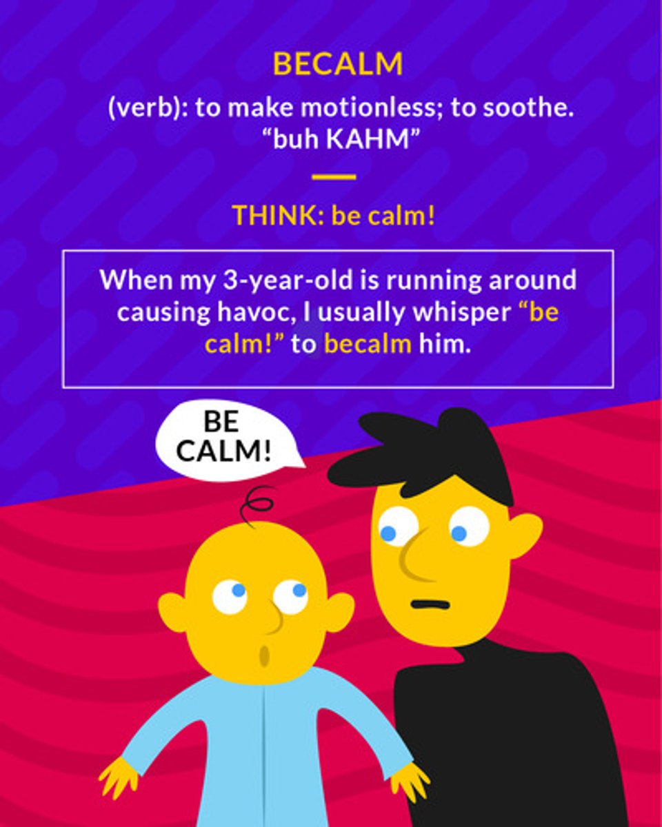 <p>(verb) to make calm or still; keep motionless by lack of wind</p><p>(verb) to calm someone down</p>