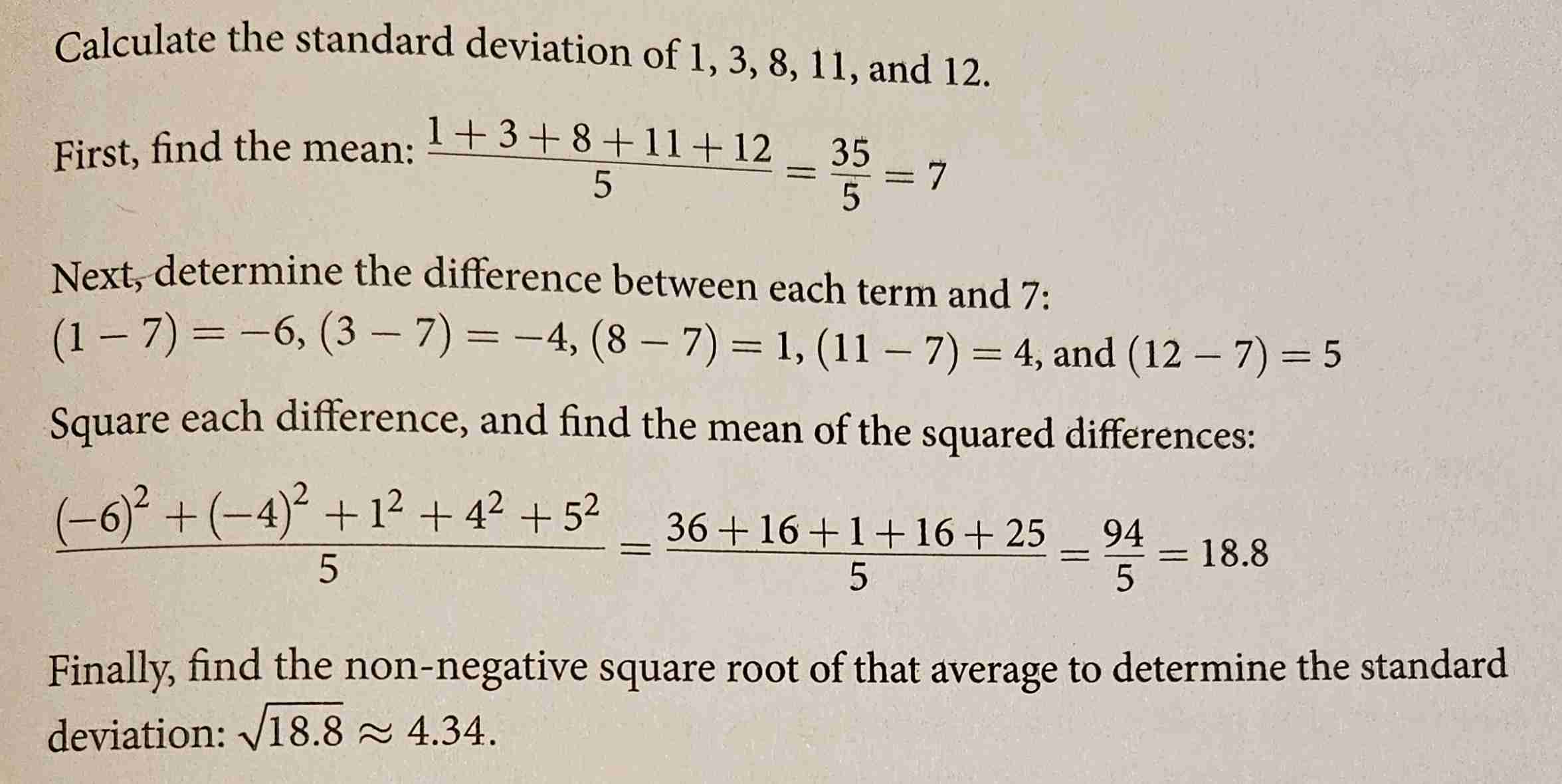 <ol><li><p>Find the group’s mean</p></li><li><p>Determine the difference between the mean &amp; each value in the group</p></li><li><p>Square each of those differences</p></li><li><p>Find the mean of the squared differences</p></li><li><p>Take the non-negative square root of the mean of the squared differences</p></li></ol>