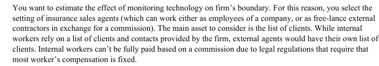<p>Suppose that a new AI technology allows analysing email exchanges and measuring whether a worker is making enough effort to understand the needs of the client or to sell the correct products. How would this affect the decision of the firm to have more/less internal sale agents? </p>