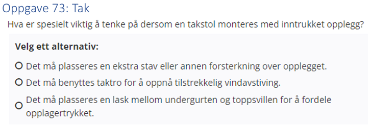<p>(Tak: bank) Hva er spesielt viktig å tenke på dersom en takstol monteres med inntrukket opplegg?</p>