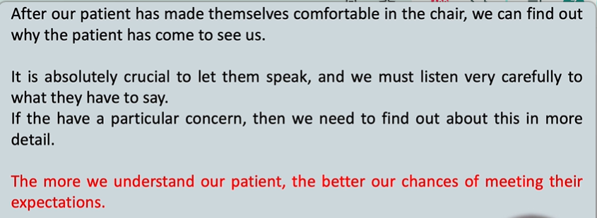 <p>it is absolutely crucial to let the patient speak </p><p>the more we understand our patient - the better our chances of meeting their expectations </p>