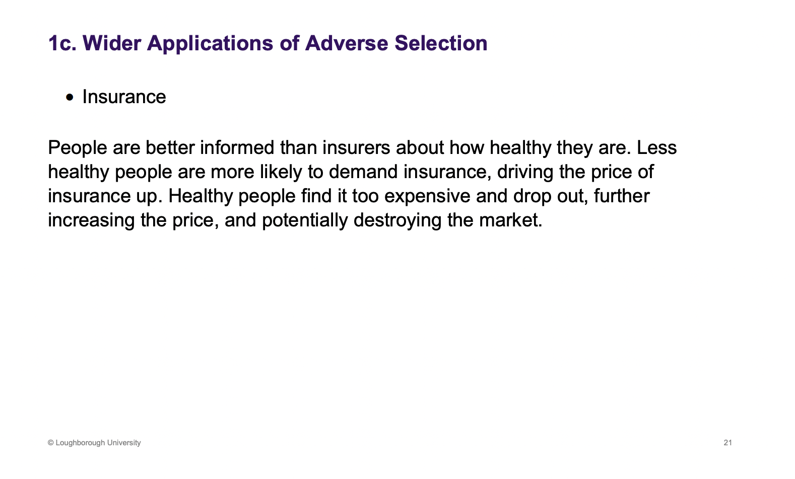 <p>Health insurance: It is the other way around, buyers have all the information (level of health). If I offr insurance, he could be healthy or really unhealthy and pay a large amount out. I need to be catious and offer a large premium. As the premium is large, the health people leave and the pool gets more uhealthy and this process continues until you get the most unhealthy people</p>