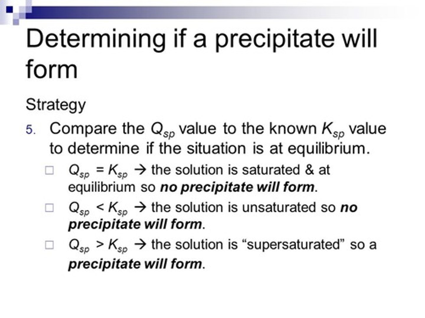 <p>False. When the ion product is greater than the Ksp, then the solution is said to be "supersaturated". This often happens by dissolving a solute in a hot solvent and then cooling the solvent.</p>
