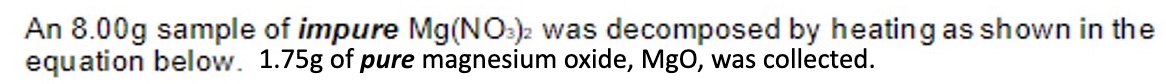 <p>what is the percentage purity of the Mg(NO₃)₂? (this can also be asked as ‘calculate the % by mass of magnesium nitrate in the sample’</p><p>2Mg(NO₃)₂ → 2MgO + 4NO₂ + O₂</p>