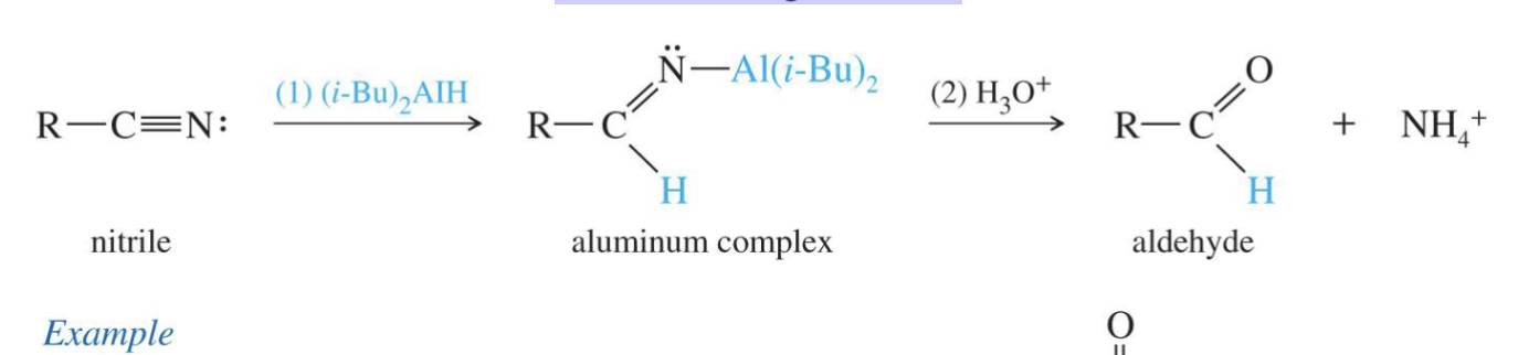 <p><strong>Starting product:&nbsp;</strong>nitrile (R -&nbsp;C≡N)</p><p><strong>Reagent</strong>: (i - Bu)<sub>2</sub>&nbsp;ALH → aluminum hydrides&nbsp;</p><p>or DIBAL - H&nbsp;</p><ul><li><p>H<sub>3</sub>O +</p></li></ul><ul><li><p>Convertes nitriles to aldehydes&nbsp;&nbsp;</p></li></ul><p></p>