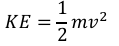<ul><li><p>kinetic energy (joule, J) = ½ x mass (kilogram, kg) x (speed)<sup>2</sup>(metre/second<sup>2</sup>, m/s<sup>2</sup>)</p></li></ul><p></p>