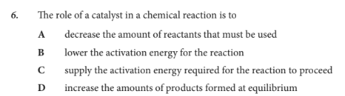 <p>The role of a catalyst in a chemical reaction is to</p>