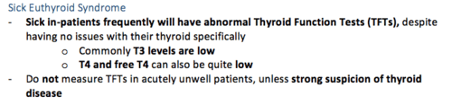 <p>Inpatients with any acute severe illness may have abnormalities/decreased thyroid hormones and TSH in the absence of any underlying thyroid abnormality. </p><p>Avoid measuring TFTs in ill patients, unless strong suspicion of gross thyroid disease </p>