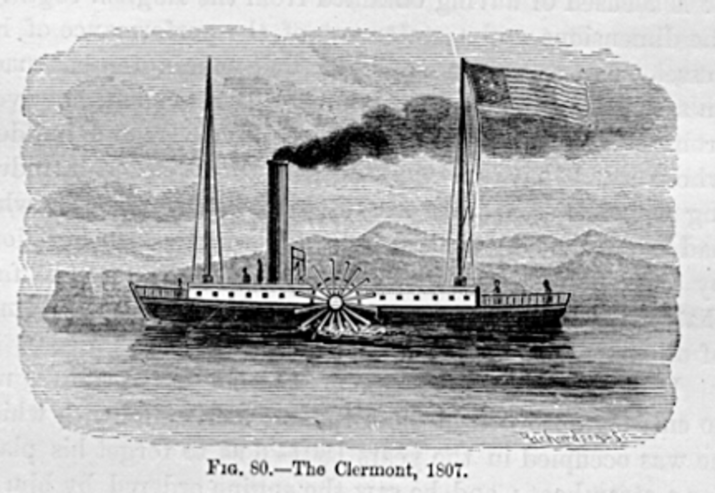 <p>Fulton's steamboat in 1807 which powered on/by a newly designed engine. It took the Clermont 32 hours to go 150 miles from New York to Albany.</p>