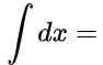 ∫dx =