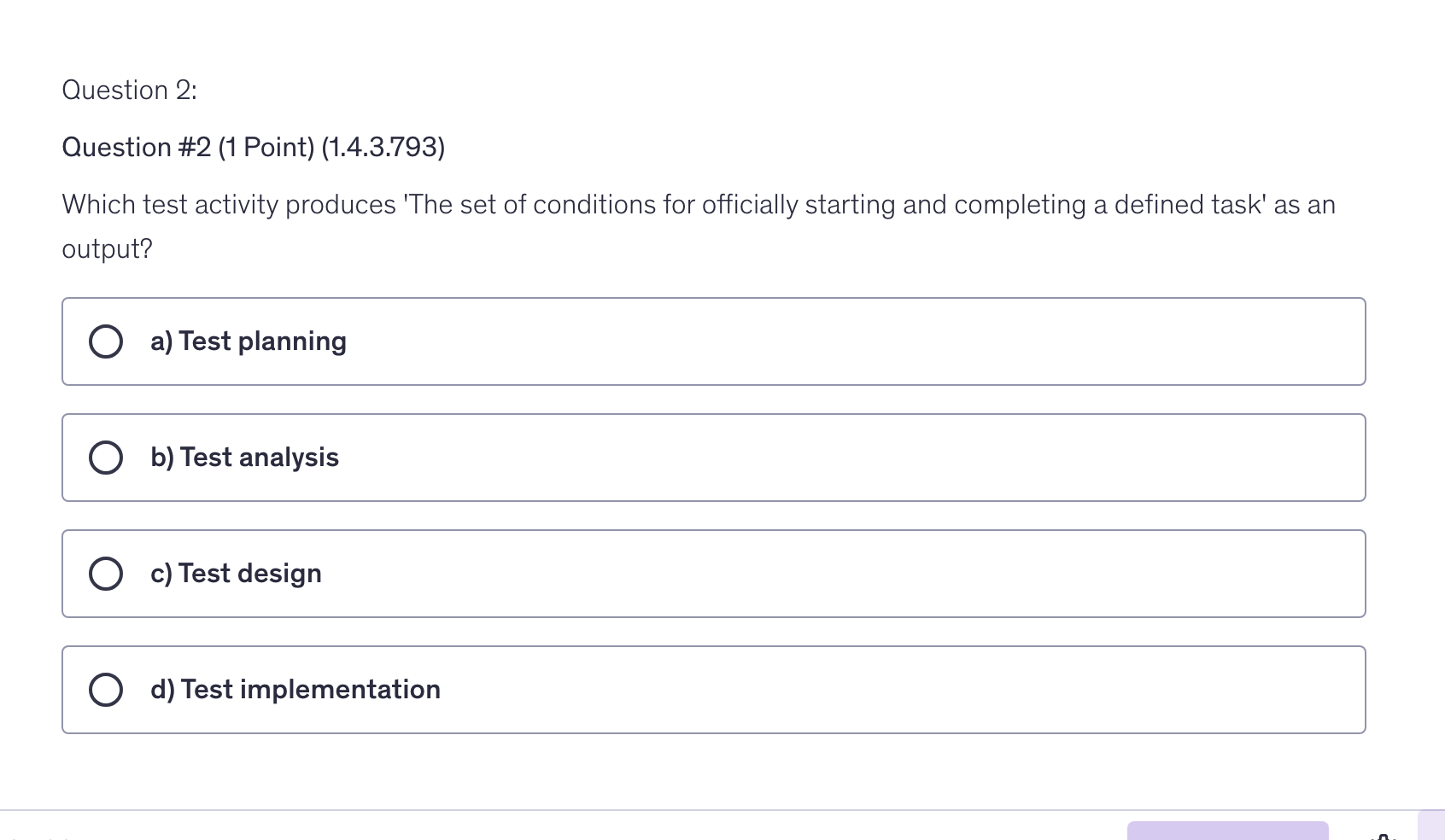 <p>Which test activity produces 'The set of conditions for officially starting and completing a defined task' as an output?</p>