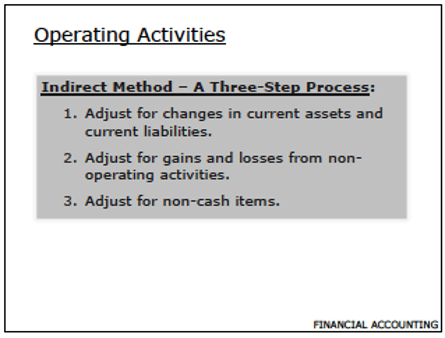 <p>net income is adjusted for items that do not affect cash</p><p>2. sales of a depreciated asset</p><p>3. depreciation/ amortization</p>