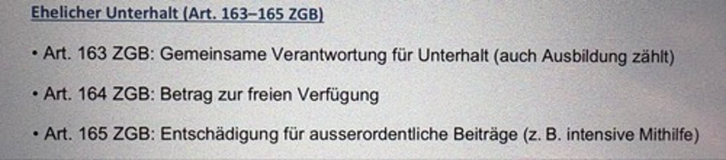 <p>• Art. 163 ZGB: Gemeinsame Verantwortung für Unterhalt (auch Ausbildung zählt)</p><p>• Art. 164 ZGB: Betrag zur freien Verfügung</p><p>• Art. 165 ZGB: Entschädigung für ausserordentliche Beiträge (z. B. intensive Mithilfe)</p>
