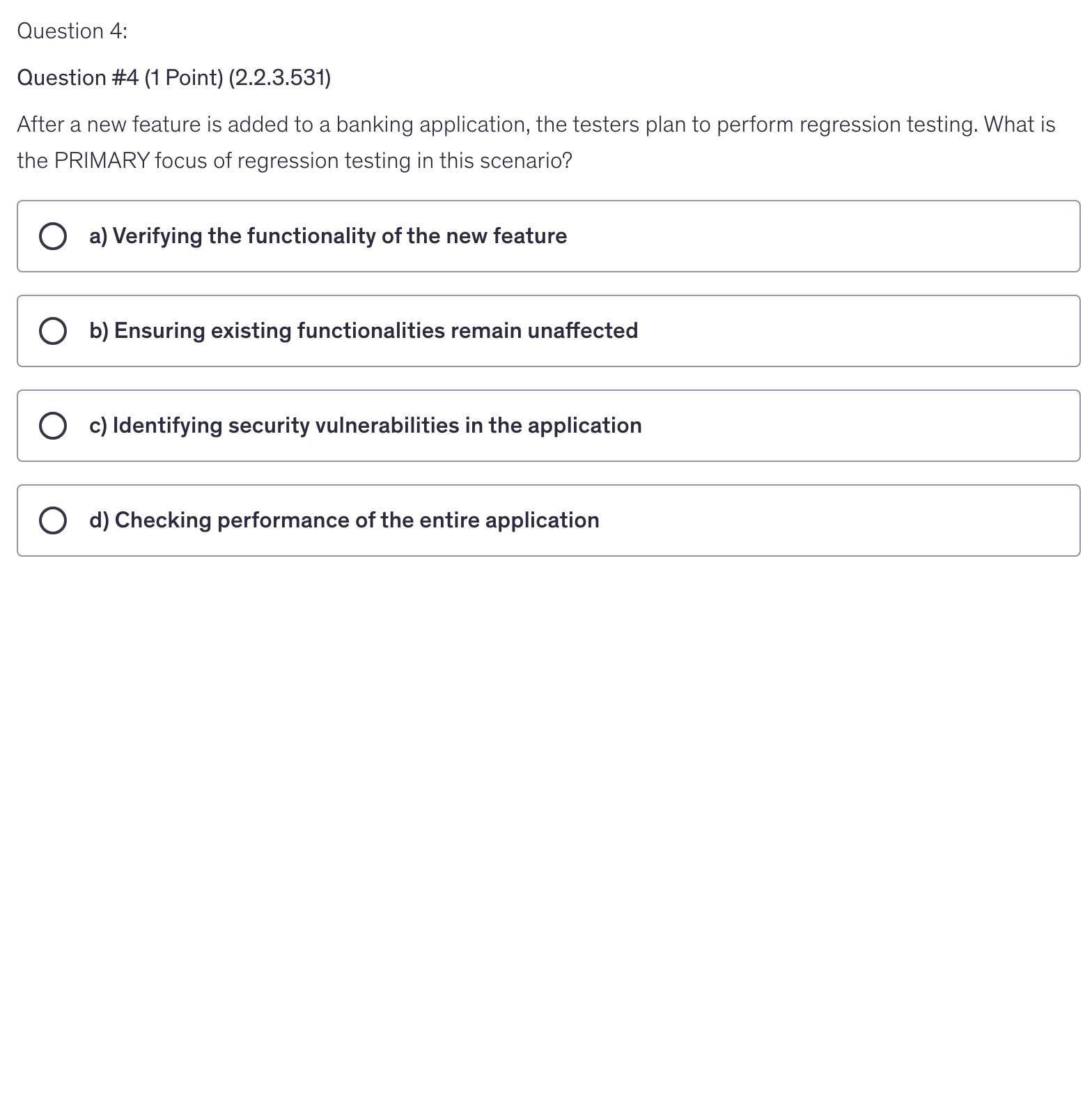 <p>After a new feature is added to a banking application, the testers plan to perform regression testing. What is the PRIMARY focus of regression testing in this scenario?</p>