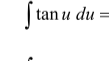 <p>integral of tan</p>