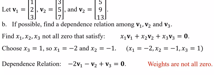 <p>x1v1+x2v2+x3v3=0</p><p>THEN, choose a value for the free variable and find the other nonzero x1, x2, xn values and create a dependence relation</p><p></p>