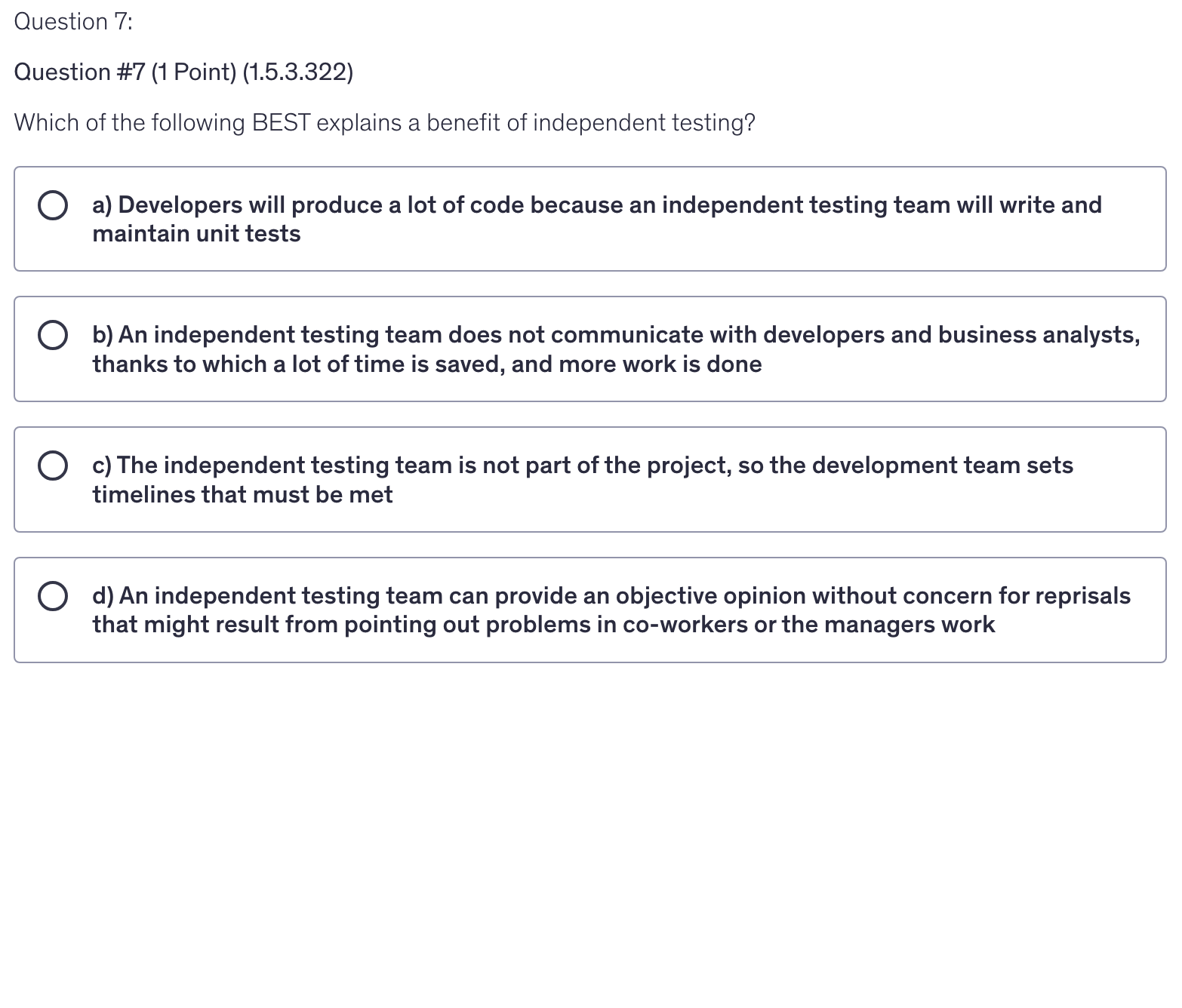 <p>Which of the following BEST explains a benefit of independent testing?</p>