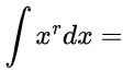 ∫x^r dx =