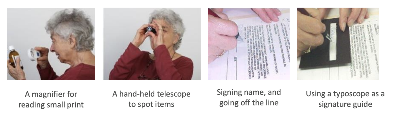 <ul><li><p>a magnifier for reading small print</p></li><li><p>a hand-held telescope to spot items</p></li><li><p>signing name, and going off the line </p></li><li><p>using a typoscope as a signature guide </p></li></ul><p></p>