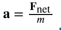 <p>the net external force F<sub>net</sub> on an object with mass m is proportional to and in the same direction as the acceleration of the object, a , and inversely proportional to the mass;</p>