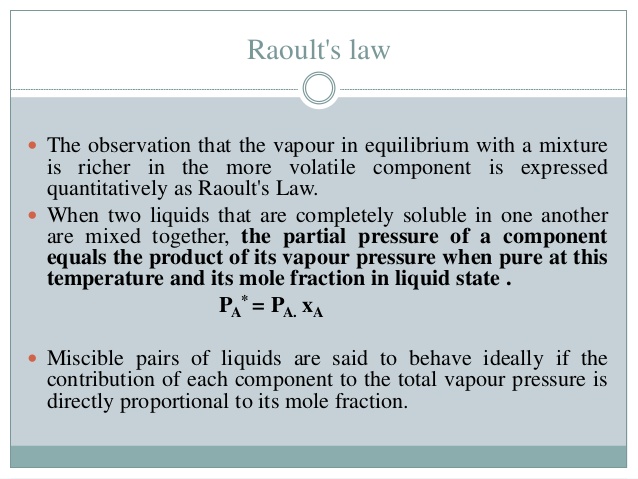 <p>the sum of the vapor pressure of each volatile component multiplied by the mole fraction of that component in the solution </p><ul><li><p>raoult law can be used to calculate the molecular mass of an unknown solute </p></li></ul><p></p>