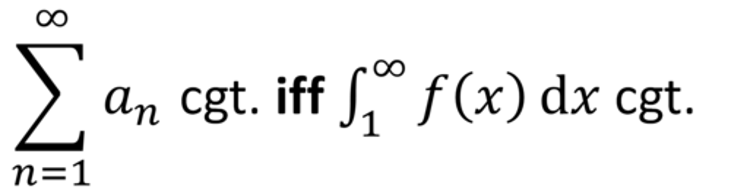 <p>*F must be continuous, positive, and decreasing on [1,∞)</p><p>Let a_n = f(n)</p><p>The infinite series Σa_n is convergent iff if the improper integral ⌡1 to ∞ f(x)dx is convergent</p>