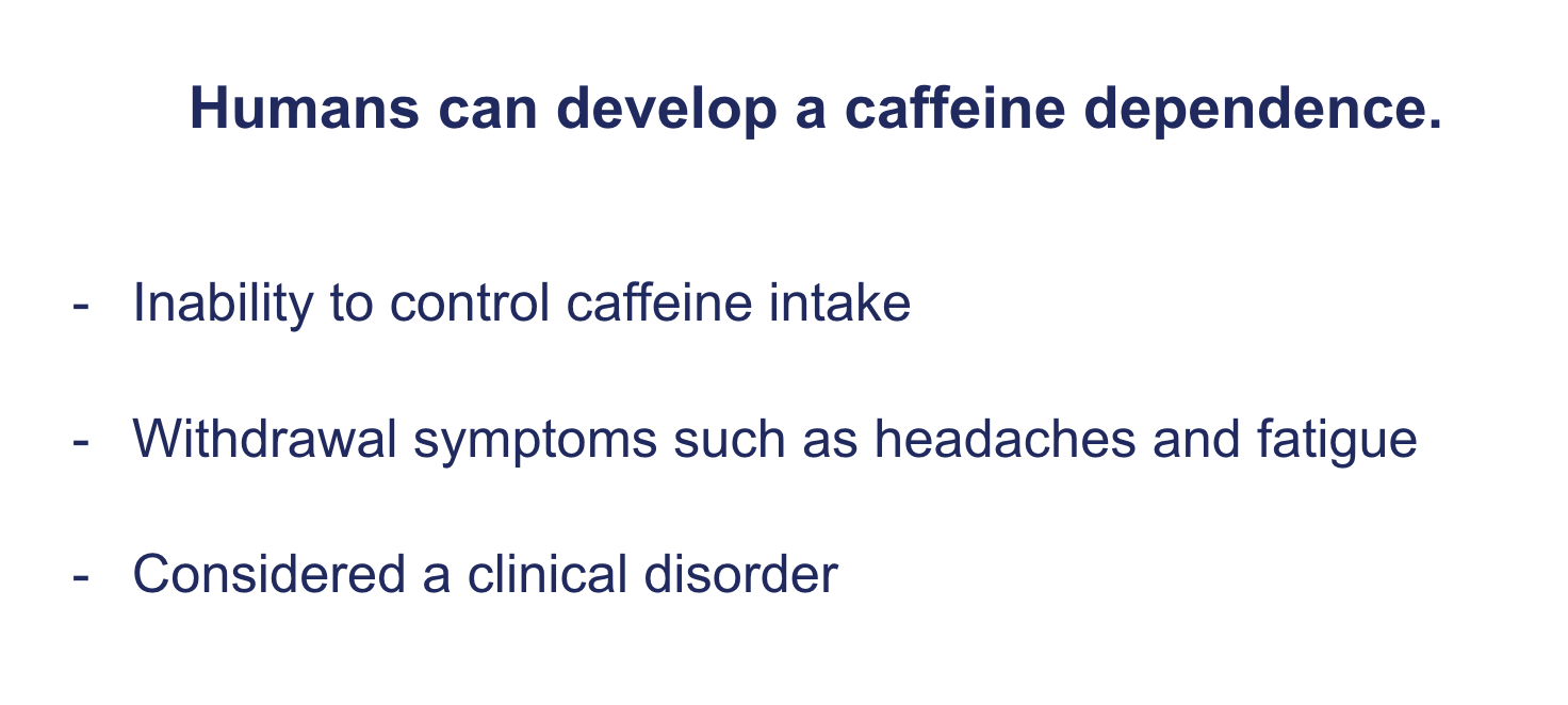 <p><span><strong>Humans can develop a caffeine dependence.</strong></span></p>