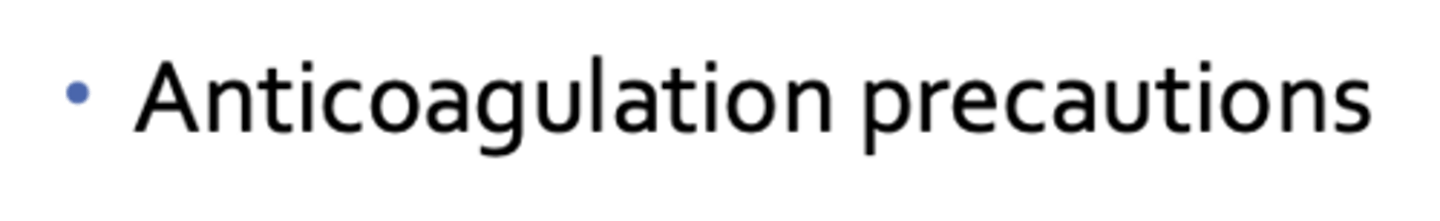 <p>anticoagulation precautions</p>