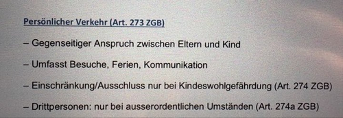 <p>- Gegenseitiger Anspruch zwischen Eltern und Kind</p><p>- Umfasst Besuche, Ferien, Kommunikation</p><p>- Einschränkung/Ausschluss nur bei Kindeswohlgefährdung (Art. 274 ZGB)</p><p>- Drittpersonen: nur bei ausserordentlichen Umständen (Art. 274a ZGB)</p>