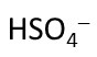 <p>HSO4^1-</p>