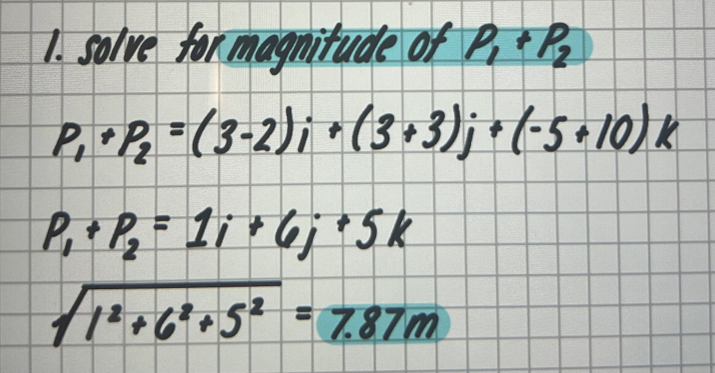 <p>P1 = (3i + 3j - 5k)     P2 = (-2i + 3j + 10k)</p>