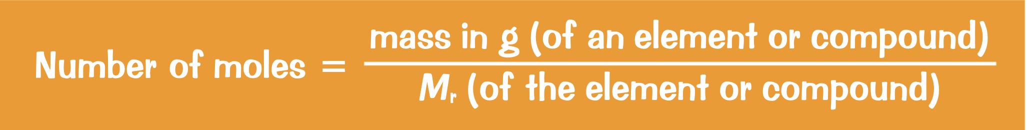 <p>mass in g (of an element or compound) / M<sub>r</sub> (of an element or compound)</p>