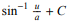 <p>sin^-1 (u/a) + C </p><p>or'</p><p>arcsin (u/a) + C</p>