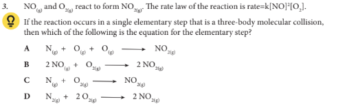<p>If the reaction occurs in a single elementary step that is a three-body molecular collision, then which of the following is the equation for the elementary step?</p>