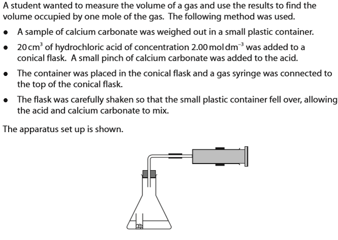 <p>(Investigation into molar volume of a gas - refer to diagram for method/ apparatus) Give a reason why the student added a small pinch of calcium carbonate to the acid before starting the reaction. </p>