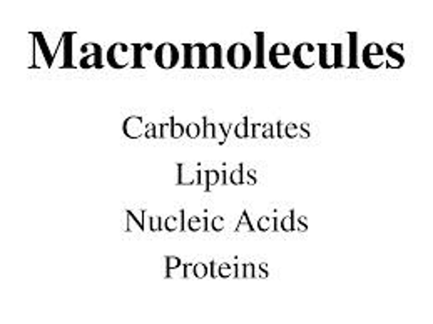 <p>Carbohydrates, Lipids, Proteins, and Nucleic Acids</p>