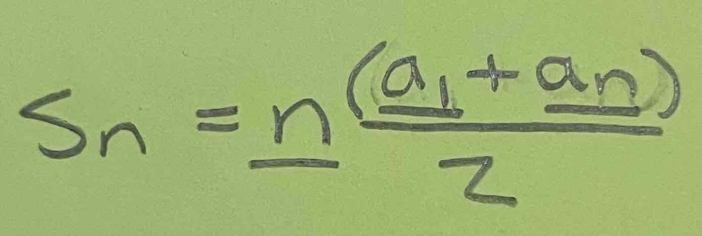 <p>Sn = <span style="color: blue">n </span>• (<span style="color: blue">a<sub>1</sub> </span>+ <span style="color: blue">a<sub>n</sub></span>) / 2</p>