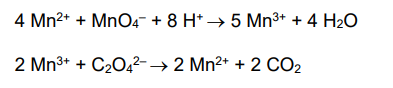 <p>4Mn<sup>2+ </sup>+ MnO<sub>4</sub><sup>-</sup> + 8H<sup>+</sup> → 5Mn<sup>3+</sup> + 4H<sub>2</sub>O</p><p>2Mn<sup>3+</sup> + C<sub>2</sub>O<sub>4</sub><sup>2-</sup> →  2Mn<sup>2+ </sup>+ 2CO<sub>2</sub></p>